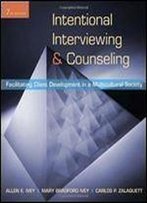 Intentional Interviewing And Counseling: Facilitating Client Development In A Multicultural Society (Hse 123 Interviewing Techniques)