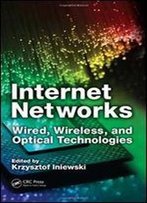 Internet Networks: Wired, Wireless, And Optical Technologies (Devices, Circuits, And Systems)