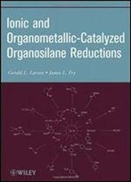 Ionic And Organometallic-Catalyzed Organosilane Reductions (Organic Reactions)