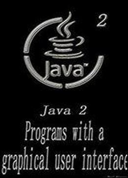 Java 2: Programs With A Graphical User Interface A Beginner's Guide Head First Java