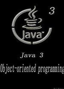 Java 3: Object-oriented Programming Software Development Beginner's Guide 3nd Edition