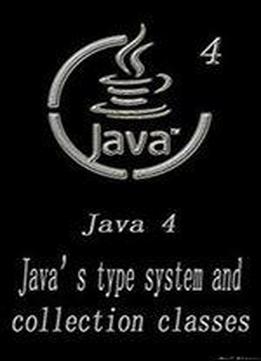 Java 4: Java's Type System And Collection Classes Software Development 3nd Edition Beginner's Entry Guide