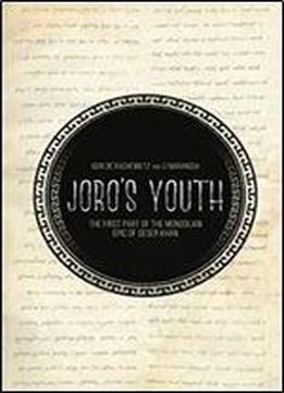 Joro's Youth: The First Part Of The Mongolian Epic Of Geser Khan