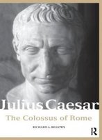 Julius Caesar: The Colossus Of Rome (Roman Imperial Biographies)