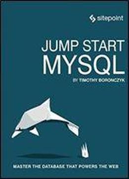 Jump Start Mysql: Master The Database That Powers The Web