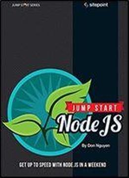 Jump Start Node.js: Get Up To Speed With Node.js In A Weekend