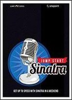 Jump Start Sinatra: Get Up To Speed With Sinatra In A Weekend