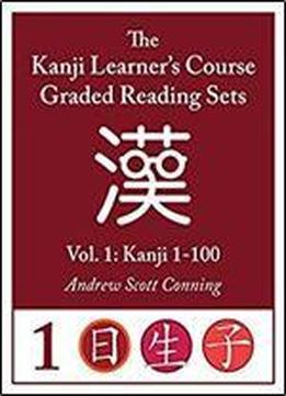 Kanji Learner's Course Graded Reading Sets Vol. 1 (early Access Edition/beta): Kanji 1-100