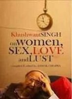 Khushwant Singh On Women Sex, Love And Lust