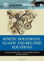 Kinetic Boltzmann, Vlasov And Related Equations (Elsevier Insights)