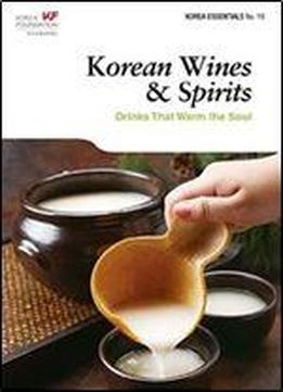 Korean Wines & Spirits: Drinks That Warm The Soul (korea Essentials No 18)
