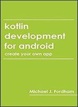 Kotlin Development For Android: (create Your Own App)
