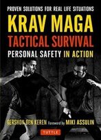 Krav Maga Tactical Survival: Personal Safety In Action. Proven Solutions For Real Life Situations
