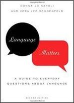 Language Matters: A Guide To Everyday Questions About Language