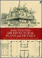 Late Victorian Architectural Plans And Details (Dover Architecture)