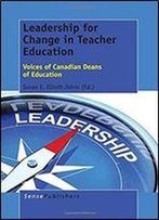 Leadership For Change In Teacher Education: Voices Of Canadian Deans Of Education