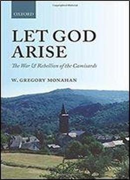 Let God Arise: The War And Rebellion Of The Camisards