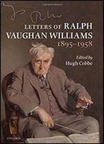 Letters Of Ralph Vaughan Williams 1895-1958