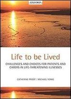 Life To Be Lived: Challenges And Choices In Life-Limiting Illness