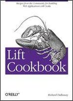 Lift Cookbook: Recipes From The Community For Building Web Applications With Scala