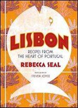 Lisbon: Recipes From Portugal's Beautiful Southern Region