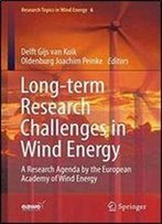 Long-Term Research Challenges In Wind Energy - A Research Agenda By The European Academy Of Wind Energy (Research Topics In Wind Energy)