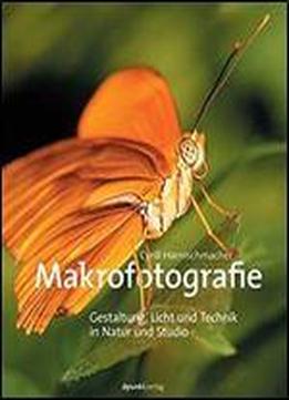 Makrofotografie: Gestaltung, Licht Und Technik In Natur Und Studio