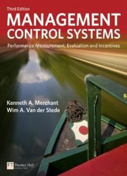 Management Control Systems: Performance Measurement, Evaluation And Incentives (3rd Edition) (financial Times (prentice Hall))