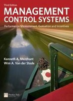 Management Control Systems: Performance Measurement, Evaluation And Incentives (3rd Edition) (Financial Times (Prentice Hall))