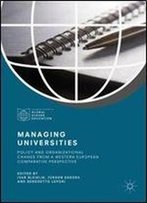 Managing Universities: Policy And Organizational Change From A Western European Comparative Perspective (Palgrave Studies In Global Higher Education)