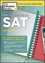 Math Workout For The Sat, 4th Edition: Extra Practice To Help Achieve An Excellent Sat Math Score (College Test Preparation)