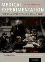 Medical Experimentation: Personal Integrity And Social Policy: New Edition