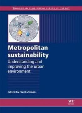 Metropolitan Sustainability: Understanding And Improving The Urban Environment (woodhead Publishing Series In Energy)