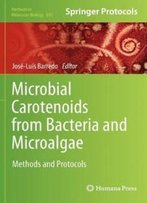 Microbial Carotenoids From Bacteria And Microalgae: Methods And Protocols (Methods In Molecular Biology)