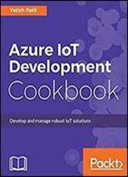 Microsoft Azure Iot Development Cookbook