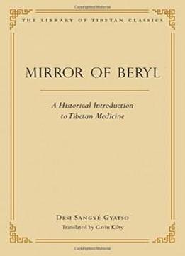 Mirror of Beryl: A Historical Introduction to Tibetan Medicine (Library of Tibetan Classics)