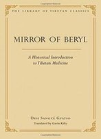 Mirror Of Beryl: A Historical Introduction To Tibetan Medicine (Library Of Tibetan Classics)