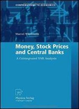 Money, Stock Prices And Central Banks: A Cointegrated Var Analysis (contributions To Economics)