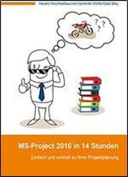 Ms-project 2016 In 14 Stunden: Einfach Und Schnell Zu Ihrer Projektplanung (german Edition)