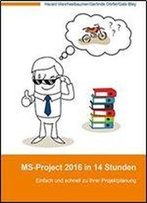 Ms-Project 2016 In 14 Stunden: Einfach Und Schnell Zu Ihrer Projektplanung (German Edition)