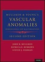 Mulliken & Young's Vascular Anomalies: Hemangiomas And Malformations, 2 Edition
