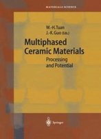 Multiphased Ceramic Materials: Processing And Potential (Springer Series In Materials Science)