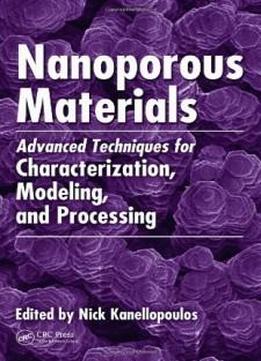Nanoporous Materials: Advanced Techniques For Characterization, Modeling, And Processing