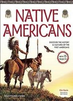 Native Americans: Discover The History & Cultures Of The First Americans With 15 Projects (Build It Yourself)