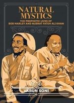 Natural Mystics: The Prophetic Lives Of Bob Marley And Nusrat Fateh Ali Khan
