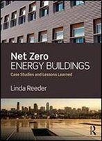 Net Zero Energy Buildings: Case Studies And Lessons Learned