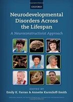 Neurodevelopmental Disorders Across The Lifespan: A Neuroconstructivist Approach (Oxford Series In Developmental Cognitive Neuroscience)