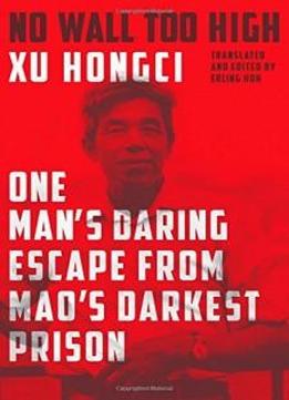 No Wall Too High: One Man's Daring Escape From Mao's Darkest Prison