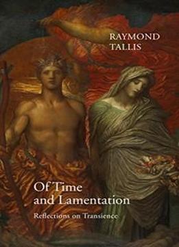 Of Time And Lamentation: Reflections On Transience