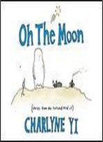 Oh The Moon: Stories From The Tortured Mind Of Charlyne Yi